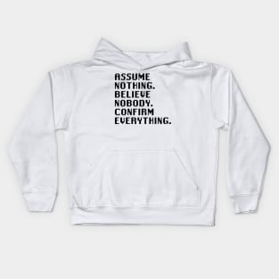 Assume Nothing. Believe Nobody. Confirm Everything. Kids Hoodie